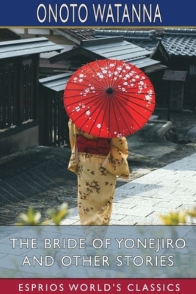 Cover for Onoto Watanna · The Bride of Yonejiro and Other Stories (Esprios Classics) (Pocketbok) (2024)