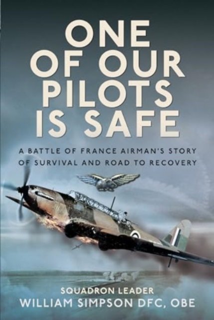 Cover for William Simpson · One of Our Pilots is Safe: A Battle of France Airman’s Story of Survival and Road to Recovery (Gebundenes Buch) (2024)