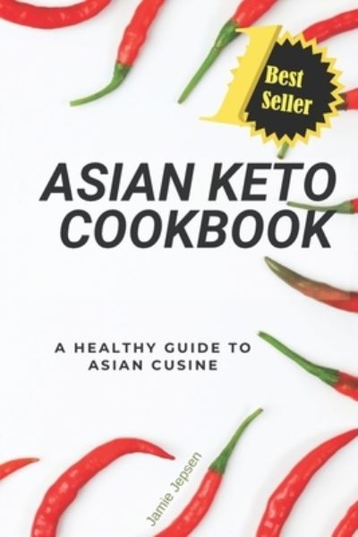 Cover for Frankie Jepsen · Asian Keto Cookbook: Healthy Guide to Asian Cuisine (Paperback Book) (2019)