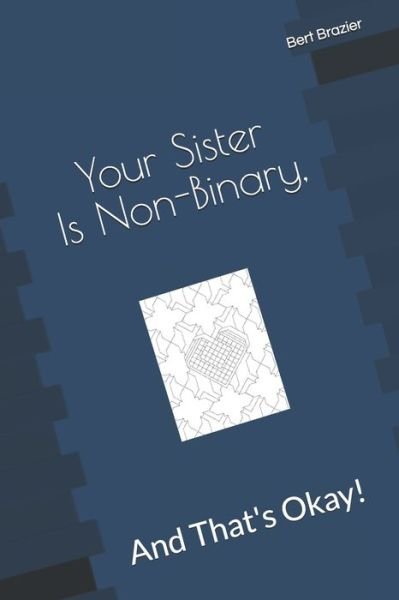Cover for Bert Brazier · Your Sister Is Non-Binary, And That's Okay! (Pocketbok) (2019)