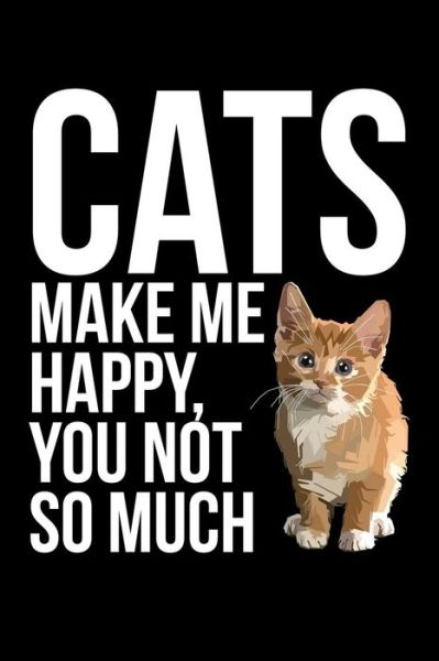 Cats Make Me Happy You Not So Much - James Anderson - Książki - Independently Published - 9781083195586 - 27 lipca 2019