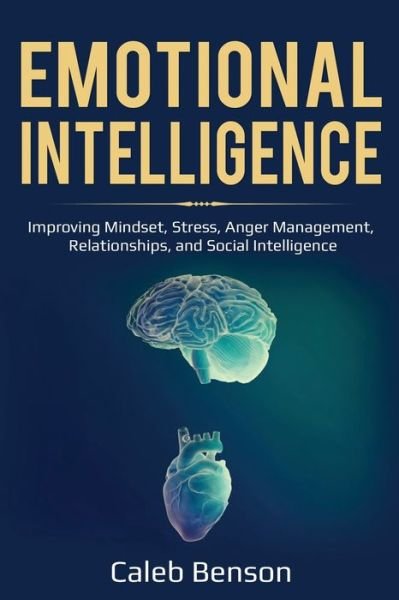 Cover for Caleb Benson · Emotional Intelligence: Improving Mindset, Stress, Anger Management, Relationships, and Social Intelligence - Ei 2.0 (Paperback Bog) (2019)