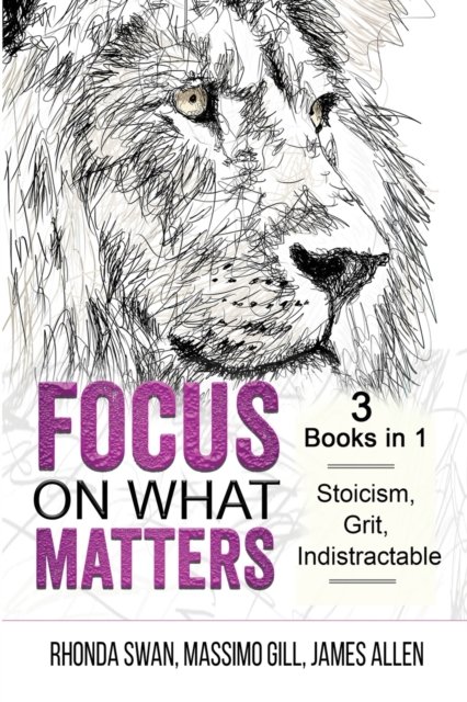 Cover for Rhonda Swan · Focus on What Matters - 3 Books in 1 - Stoicism, Grit, indistractable (Paperback Book) (2020)