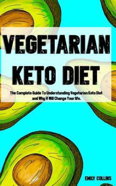 Vegetarian Keto Diet - Emily Collins - Książki - Independently Published - 9781092555586 - 14 kwietnia 2019