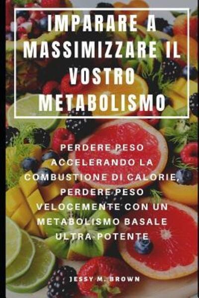 Cover for Jessy M Brown · Imparare a Massimizzare Il Vostro Metabolismo (Taschenbuch) (2019)