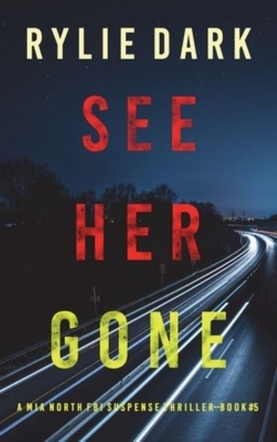 Cover for Rylie Dark · See Her Gone (a Mia North FBI Suspense Thriller-Book Five) (Bok) (2022)