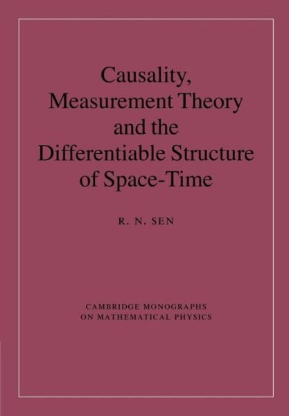 Cover for Sen, R. N. (Ben-Gurion University of the Negev, Israel) · Causality, Measurement Theory and the Differentiable Structure of Space-Time (Paperback Book) (2014)