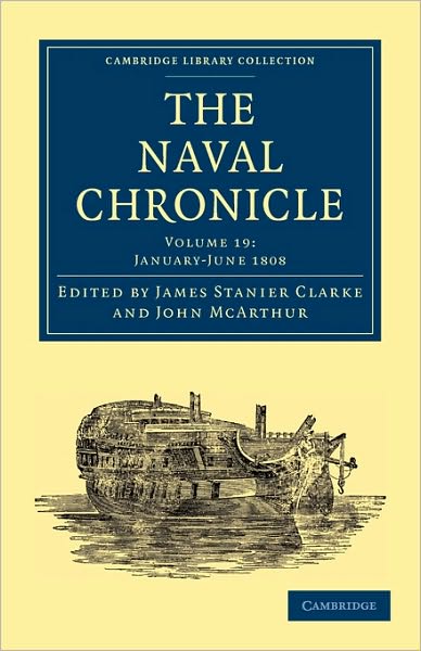 Cover for Clarke James Stanier · The Naval Chronicle: Volume 19, January–July 1808: Containing a General and Biographical History of the Royal Navy of the United Kingdom with a Variety of Original Papers on Nautical Subjects - Cambridge Library Collection - Naval Chronicle (Paperback Book) (2010)