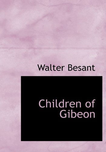 Children of Gibeon - Walter Besant - Books - BiblioLife - 9781116363586 - November 10, 2009