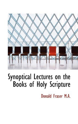 Cover for Donald Fraser · Synoptical Lectures on the Books of Holy Scripture (Paperback Book) (2009)