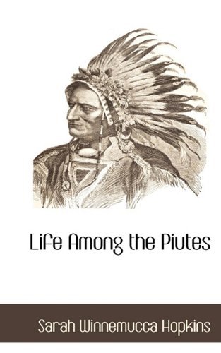 Life Among the Piutes - Sarah Winnemucca Hopkins - Books - BCR (Bibliographical Center for Research - 9781117704586 - December 6, 2009