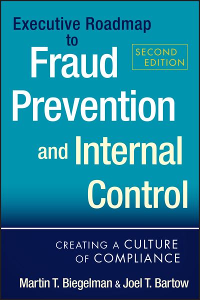 Executive Roadmap to Fraud Prevention and Internal Control: Creating a Culture of Compliance - Martin T. Biegelman - Books - John Wiley & Sons Inc - 9781118004586 - April 10, 2012