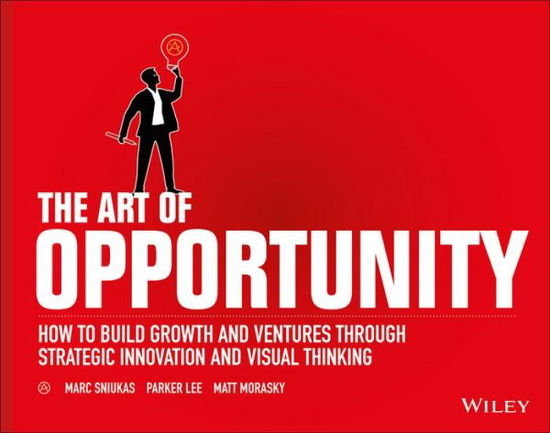 Cover for Marc Sniukas · The Art of Opportunity: How to Build Growth and Ventures Through Strategic Innovation and Visual Thinking (Paperback Bog) (2016)