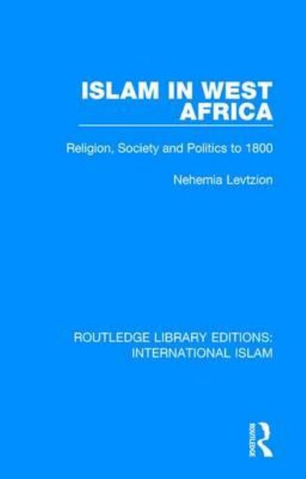 Islam in West Africa: Religion, Society and Politics to 1800 - Routledge Library Editions: International Islam - Nehemia Levtzion - Livros - Taylor & Francis Ltd - 9781138239586 - 13 de janeiro de 2017