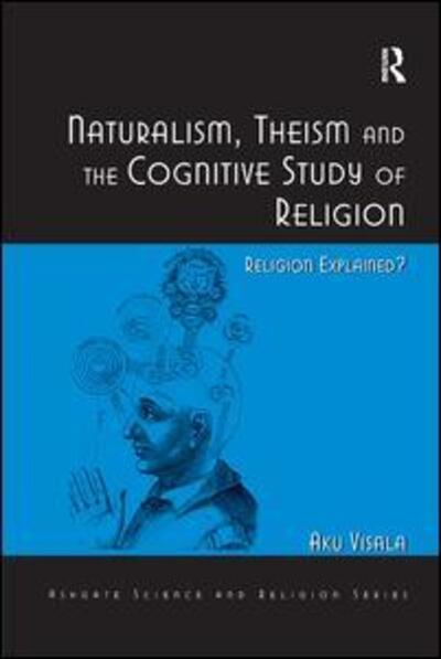 Cover for Aku Visala · Naturalism, Theism and the Cognitive Study of Religion: Religion Explained? - Routledge Science and Religion Series (Paperback Bog) (2016)