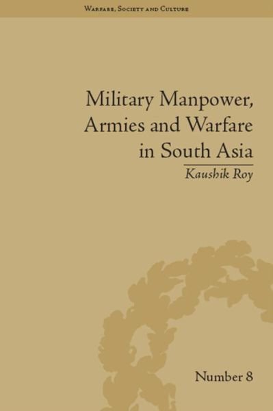 Cover for Kaushik Roy · Military Manpower, Armies and Warfare in South Asia - Warfare, Society and Culture (Paperback Book) (2016)