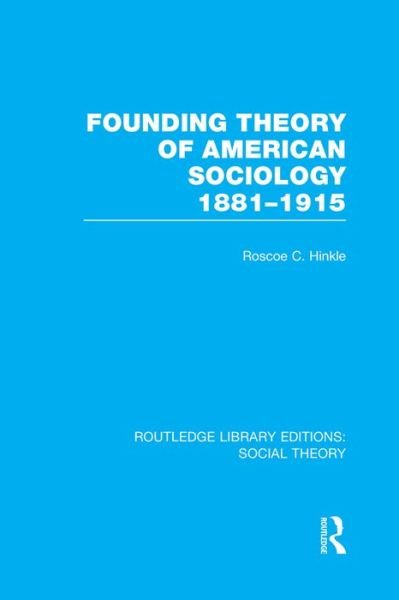 Cover for Roscoe C. Hinkle · Founding Theory of American Sociology, 1881-1915 (RLE Social Theory) - Routledge Library Editions: Social Theory (Paperback Book) (2016)