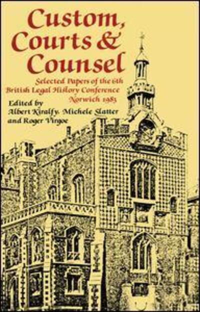Custom, Courts, and Counsel: Selected Papers of the 6th British Legal History Conference, Norwich 1983 - A. K. R Kiralfy - Bücher - Taylor & Francis Ltd - 9781138990586 - 1. Juni 2016