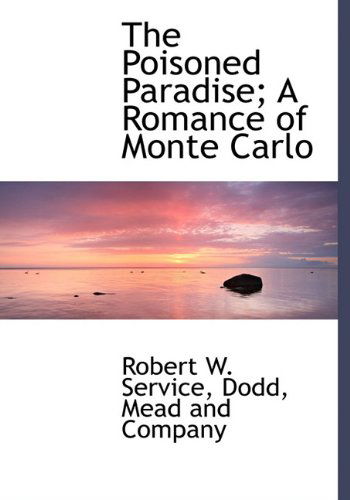 Cover for Robert W. Service · The Poisoned Paradise; a Romance of Monte Carlo (Hardcover Book) (2010)