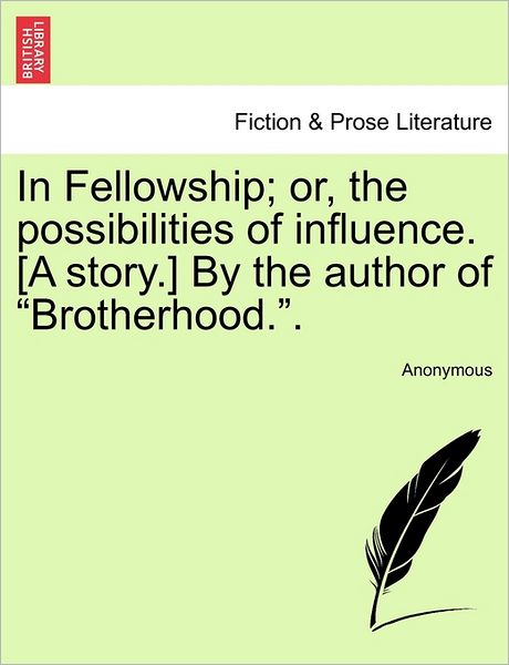 Cover for Anonymous · In Fellowship; Or, the Possibilities of Influence. [a Story.] by the Author of (Paperback Book) (2011)