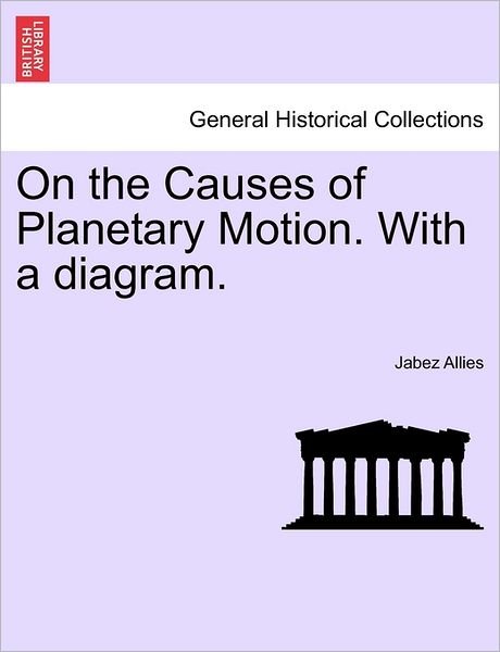 Cover for Jabez Allies · On the Causes of Planetary Motion. with a Diagram. (Paperback Bog) (2011)