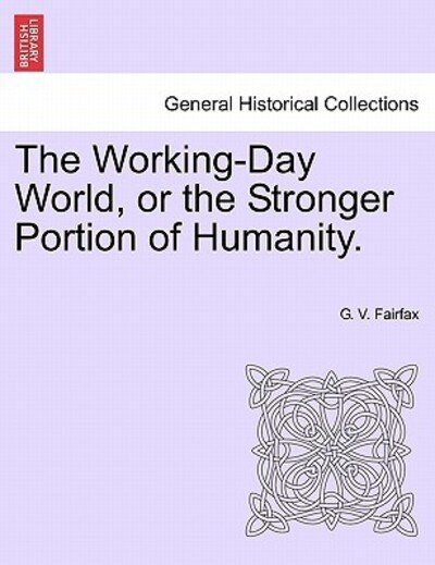 Cover for G V Fairfax · The Working-day World, or the Stronger Portion of Humanity. (Paperback Bog) (2011)