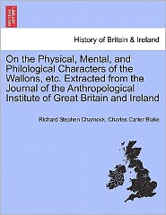 Cover for Richard Stephen Charnock · On the Physical, Mental, and Philological Characters of the Wallons, Etc. Extracted from the Journal of the Anthropological Institute of Great Britain (Paperback Book) (2011)