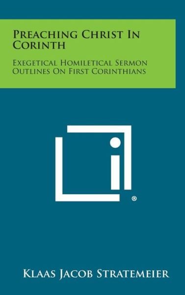 Cover for Klaas Jacob Stratemeier · Preaching Christ in Corinth: Exegetical Homiletical Sermon Outlines on First Corinthians (Innbunden bok) (2013)