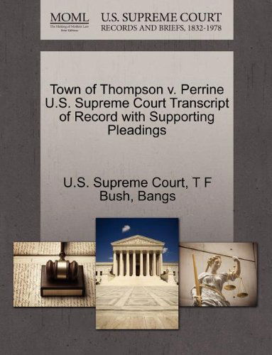 Town of Thompson V. Perrine U.s. Supreme Court Transcript of Record with Supporting Pleadings - Bangs - Bøger - Gale, U.S. Supreme Court Records - 9781270078586 - 26. oktober 2011