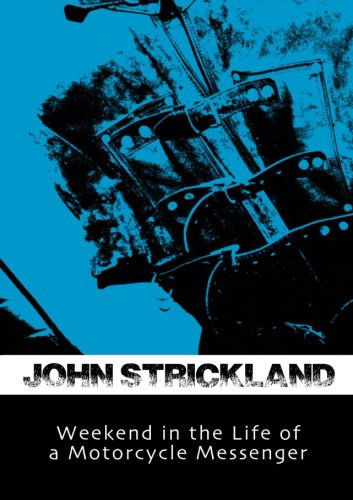 Cover for John Strickland · Weekend in the Life of a Motorcycle Messenger (Paperback Book) (2012)