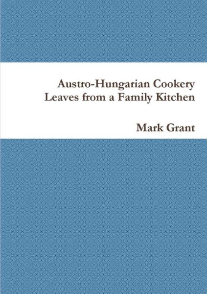 Cover for Mark Grant · Austro-hungarian Cookery: Leaves from a Family Kitchen (Paperback Bog) (2014)