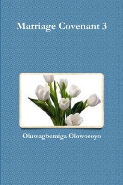 Cover for Oluwagbemiga Olowosoyo · Marriage Covenant 3 (Book) (2012)