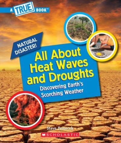 Cover for Steve Tomecek · All About Heat Waves and Droughts (A True Book: Natural Disasters) - A True Book (Relaunch) (Paperback Book) (2021)