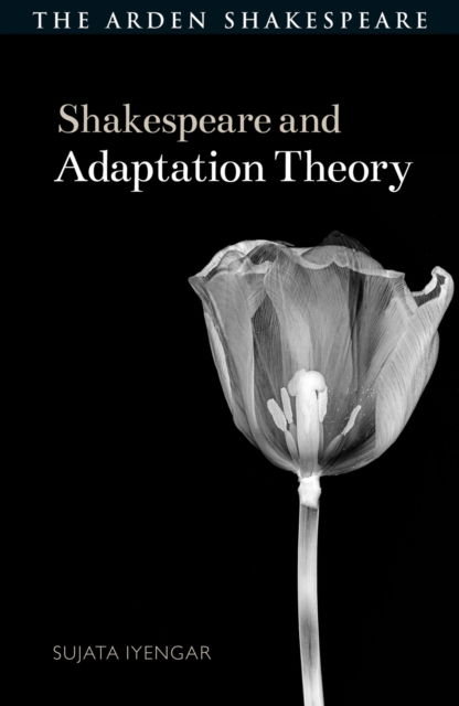 Cover for Sujata Iyengar · Shakespeare and Adaptation Theory - Shakespeare and Theory (Hardcover Book) (2023)