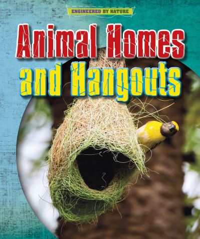 Animal Homes and Hang-outs - Engineered by Nature - Louise Spilsbury - Kirjat - Capstone Global Library Ltd - 9781398200586 - torstai 28. tammikuuta 2021