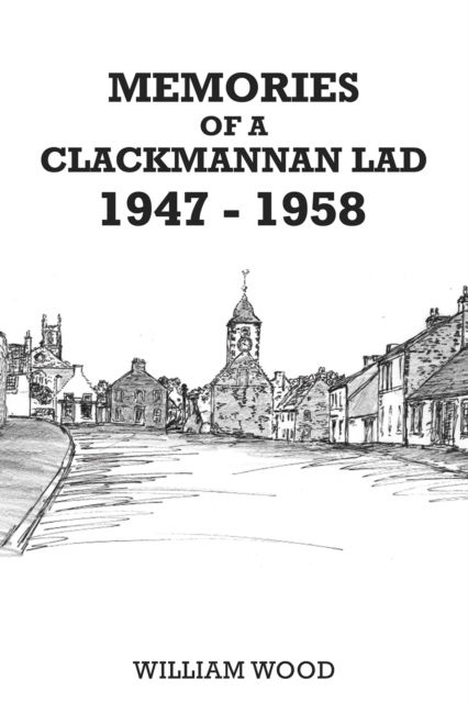 Cover for William Wood · Memories of a Clackmannan Lad 1947 – 1958 (Taschenbuch) (2024)