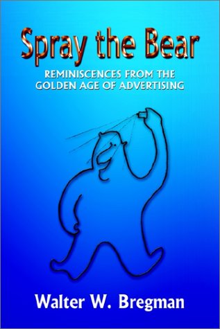 Cover for Walter W. Bregman · Spray the Bear: Reminiscences from the Golden Age of Advertising (Hardcover bog) (2002)