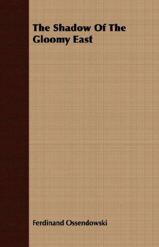 The Shadow of the Gloomy East - Ferdinand Ossendowski - Books - Slusser Press - 9781406769586 - March 15, 2007
