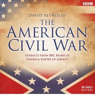 Cover for David Reynolds · The American Civil War: the Extracts from Bbc Radio 4's 'america, Empire of Liberty' (Audiobook (CD)) (2011)