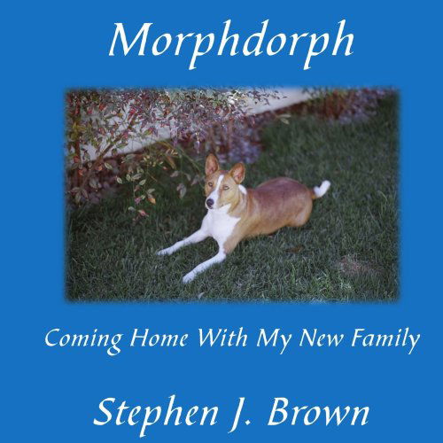 Morphdorph: Coming Home with My New Family - Stephen Brown - Książki - AuthorHouse - 9781420868586 - 9 marca 2006