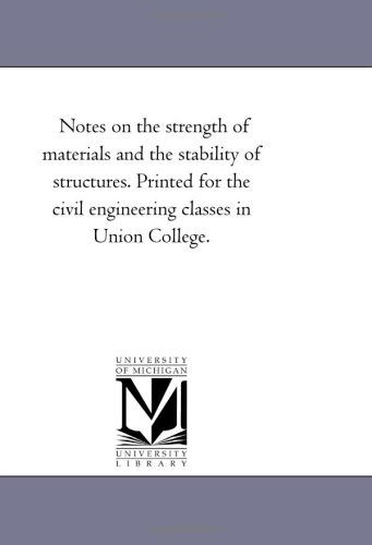 Cover for Michigan Historical Reprint Series · Notes on the Strength of Materials and the Stability of Structures. Printed for the Civil Engineering Classes in Union College. (Paperback Book) (2006)