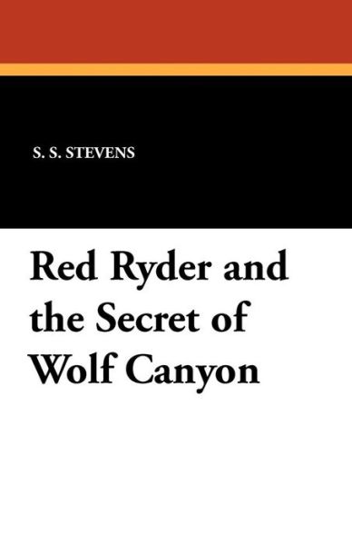 S. S. Stevens · Red Ryder and the Secret of Wolf Canyon (Paperback Book) (2024)