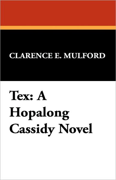 Cover for Clarence E. Mulford · Tex: a Hopalong Cassidy Novel (Paperback Book) (2007)