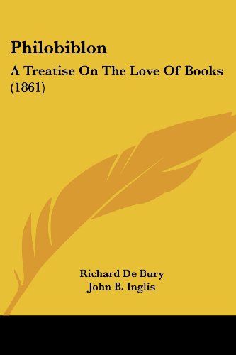 Philobiblon: a Treatise on the Love of Books (1861) - Richard De Bury - Books - Kessinger Publishing, LLC - 9781437095586 - October 1, 2008