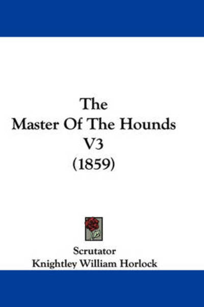 Cover for Scrutator · The Master of the Hounds V3 (1859) (Paperback Book) (2008)
