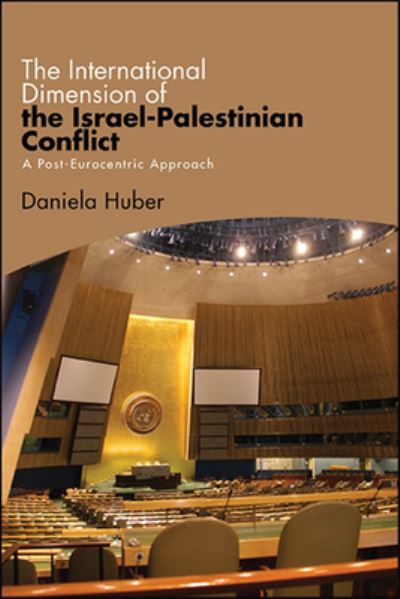 Cover for Daniela Huber · The International Dimension of the Israel-Palestinian Conflict: A Post-Eurocentric Approach (Paperback Book) (2021)