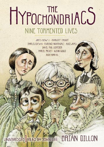 Cover for Brian Dillon · The Hypochondriacs: Nine Tormented Lives (Audiobook (CD)) [Library, Unabridged Library edition] (2011)