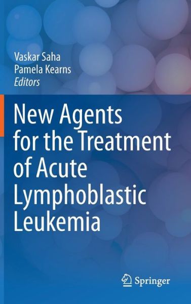 Cover for Vaskar Saha · New Agents for the Treatment of Acute Lymphoblastic Leukemia (Hardcover Book) [2011 edition] (2011)