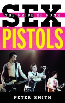 Cover for Peter Smith · Sex Pistols: The Pride of Punk - Tempo: A Rowman &amp; Littlefield Music Series on Rock, Pop, and Culture (Hardcover bog) (2018)