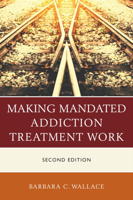 Cover for Barbara C. Wallace · Making Mandated Addiction Treatment Work (Hardcover Book) [Second edition] (2019)